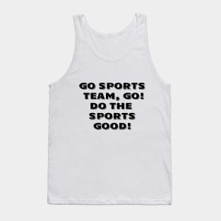 Go sports team, go. Do the sports good! Tank Top